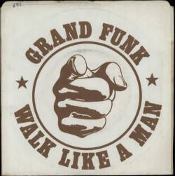 Grand Funk Railroad : Walk Like a Man